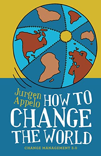 Cover von „How to Change the World“ von Jürgen Appelo mit stilisierter Erde auf gelbem und blauem Hintergrund.